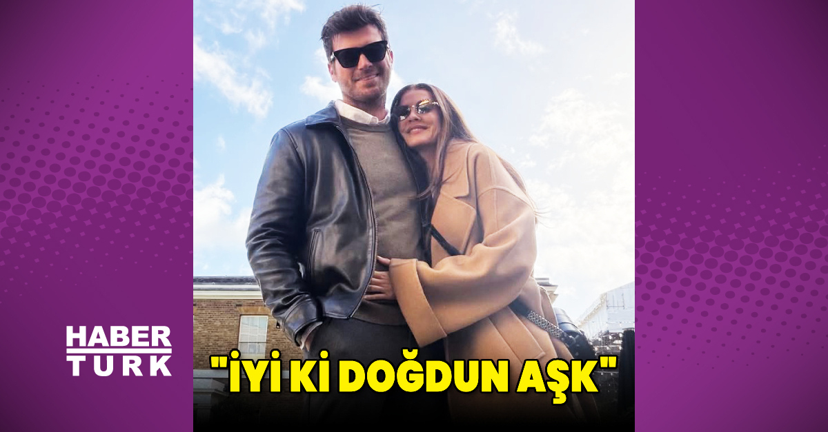 Başak Dizer'den Kıvanç Tatlıtuğ'a: İyi ki doğdun aşk