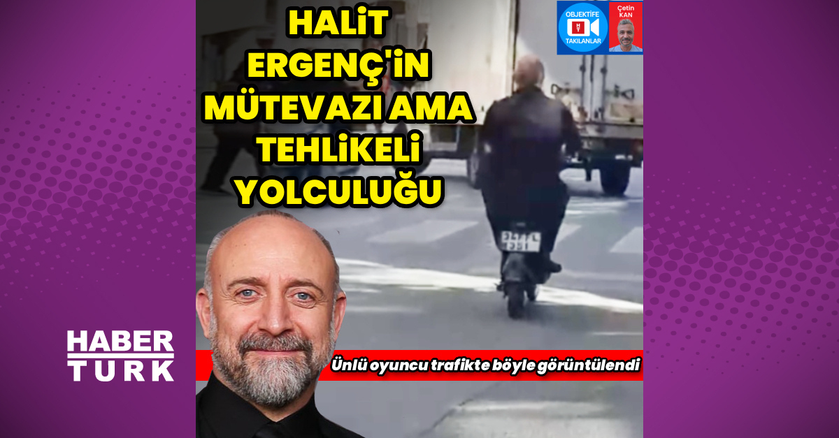 Halit Ergenç'in mütevazı ve tehlikeli yolculuğu