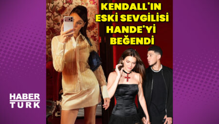 Kendall Jenner’ın eski sevgilisi, Hande Erçel’i beğendi
