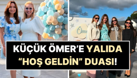 Nazlı Sabancı’dan Oğlu Ömer’e Yalıda Özel Karşılama: Davete Ünlü Fenomenler de Katıldı!