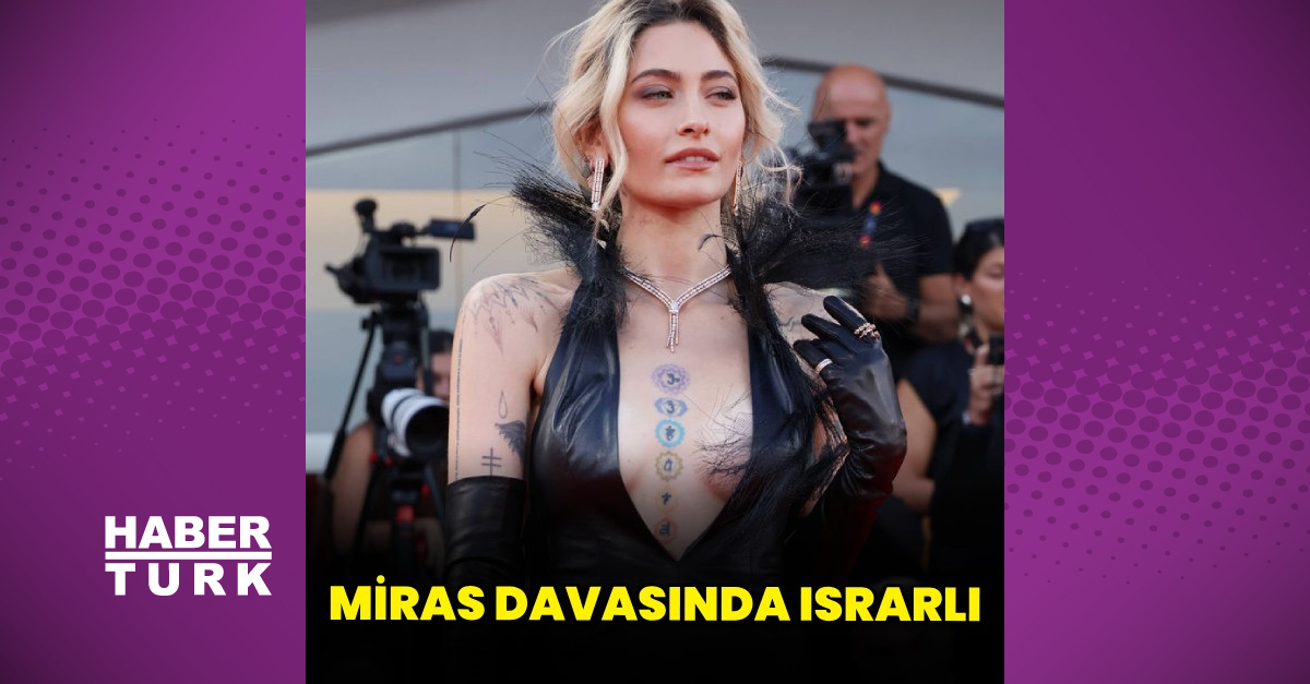 Paris Jackson babasının miras davasında yeni bir adım attı