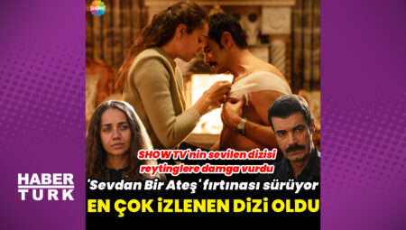 ‘Sevdan Bir Ateş’ en çok izlenen dizi oldu