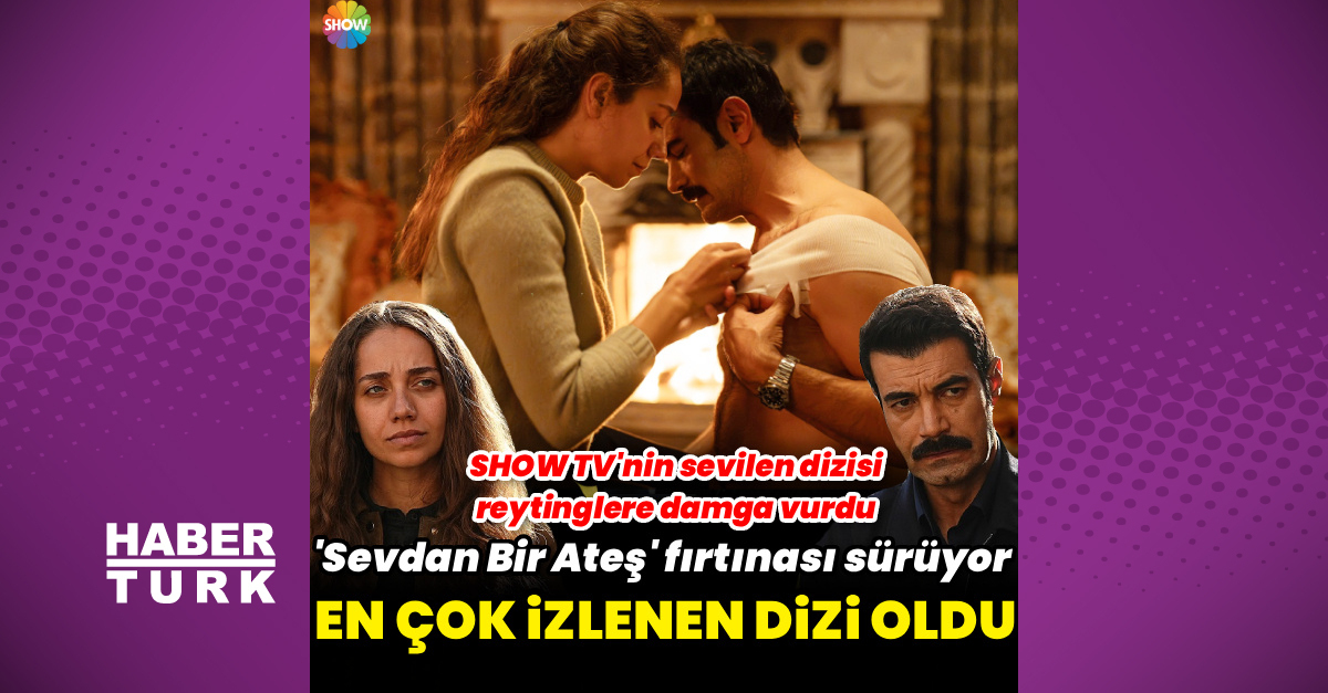 'Sevdan Bir Ateş' en çok izlenen dizi oldu
