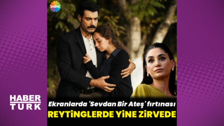 ‘Sevdan Bir Ateş’ reytinglerde zirvede!