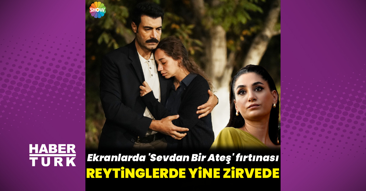 'Sevdan Bir Ateş' reytinglerde zirvede!